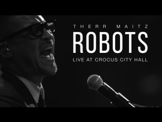 Therr maitz robots (live @ crocus city hall)