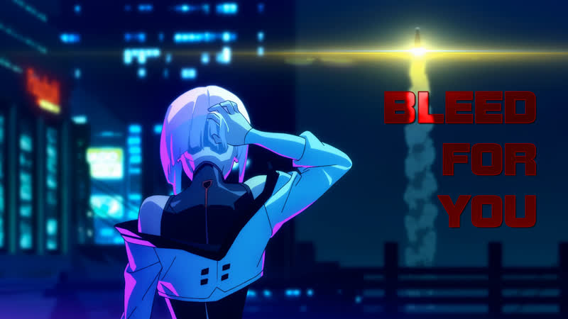 Bleed for you [cyberpunk edgerunners amv] [2023]