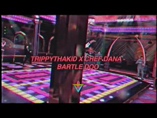 Trippythakid x chef dana bartle doo (prod zcr)