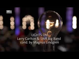 Larry carlton and swr bigband lights on (2017)