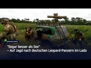 "sogar besser als sex" – auf jagd nach deutschen leopard panzern im lada