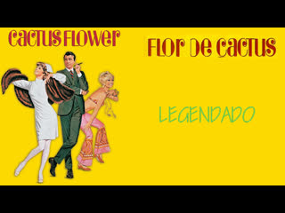 "cactus flower" ou "flor de cacto" (1969) de gene saks legendado