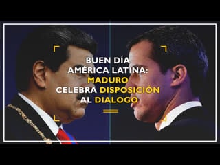 Buen día américa latina maduro celebra disposición al dialogo