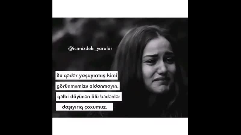 Bu qədər yaşayırmış kimi görünməmizə aldanmayın, qəlbi döyünən ölü bədənlər daşıyırıq çoxumuz