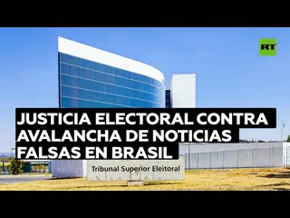 La justicia electoral quema sus últimos cartuchos ante la avalancha de noticias falsas en brasil