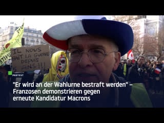 "er wird an der wahlurne bestraft werden" – franzosen demonstrieren gegen erneute kandidatur macrons