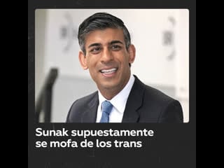 Filtran video donde rishi sunak supuestamente se mofa de mujeres trans