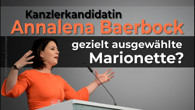 Kanzlerkandidatin annalena baerbock − gezielt ausgewählte marionette?!
