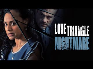 Кошмарный любовный треугольник (2022) love triangle nightmare