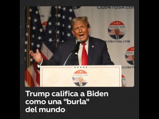 Trump llama a biden “una burla” del mundo que ocupa la casa blanca