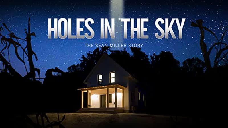 Дыры в небе история шона миллера (2021) holes in the sky the sean miller story