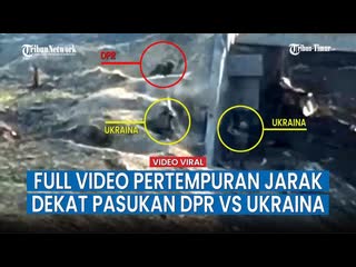 Detik detik pasukan nm dpr baku tembak dari jarak dekat dengan pasukan ukraina