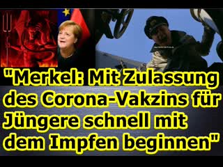 „merkel mit zulassung des corona vakzins für jüngere schnell mit dem impfen beginnen, usw !!!“