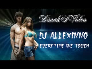 Dj allexinno everytime we touch (dimaksvideo)