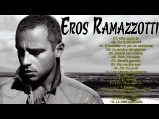 Eros ramazzotti grandes exitos eros ramazzotti exitos sus mejores canciones