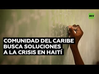 La comunidad del caribe debate sobre crisis en haití ante denuncias de hipocresía occidental