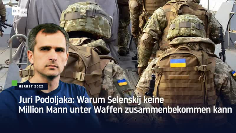 Juri podoljaka warum selenskij keine million mann unter waffen zusammenbekommen kann
