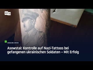 Asowstal kontrolle auf porn tattoos bei gefangenen ukrainischen soldaten – mit erfolg