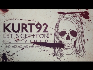 Kurt92 let"s get it on (fun video)