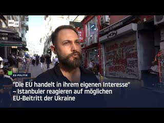 "die eu handelt in ihrem eigenen interesse" – istanbuler reagieren auf möglichen eu beitritt der ukraine