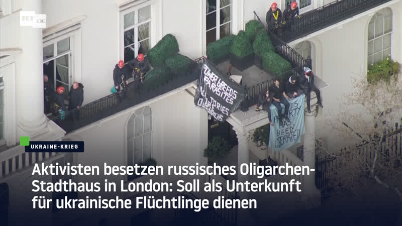 Aktivisten besetzen russisches oligarchen stadthaus in london soll als unterkunft für ukrainische flüchtlinge dienen