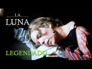 "luna" ou "la luna" (1979) de bernardo bertolucci legendado