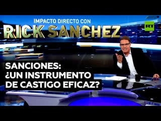 Sanciones, sanciones y más sanciones 'impacto directo' con rick sanchez