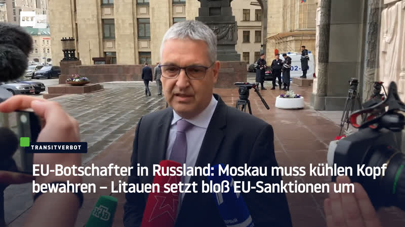 Eu botschafter in russland moskau muss kühlen kopf bewahren – litauen setzt bloss eu sanktionen um