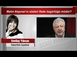 Sevilay yılman metin akpınar’ın sözleri ifade özgürlüğü müdür