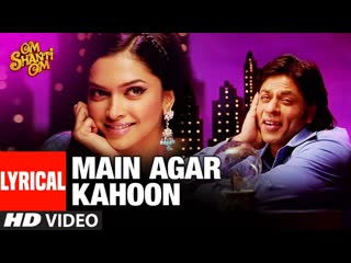 Lyrical, main agar kahoon | om shanti om | shahrukh khan,deepika padukone | sonu nigam,shreya ghosal