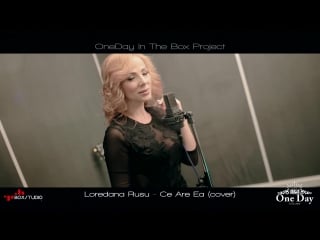 Loredana rusu ce are ea (cover delia) one day in the box