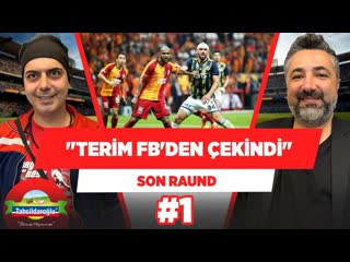 03 fatih terim, derbide fenerbahçeden çekindi ali ece serdar ali çelikler son raund #1