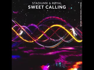 Stadiumx & røyal sweet calling [out now]