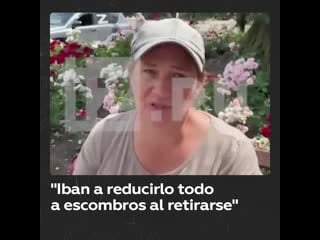 "iban a reducirlo todo a escombros al retirarse"