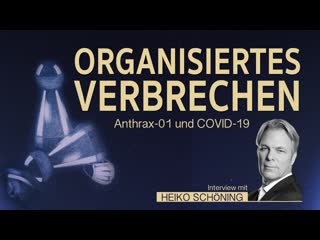 Organisiertes verbrechen covid 19 und anthrax 01 – interview mit heiko schöning