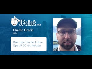 Charlie gracie deep dive into the eclipse openj9 gc technologies