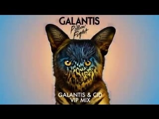 Galantis pillow fight galantis cid vip mix