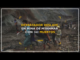 Fuertes imágenes devastador deslave en mina de myanmar con 162 muertos