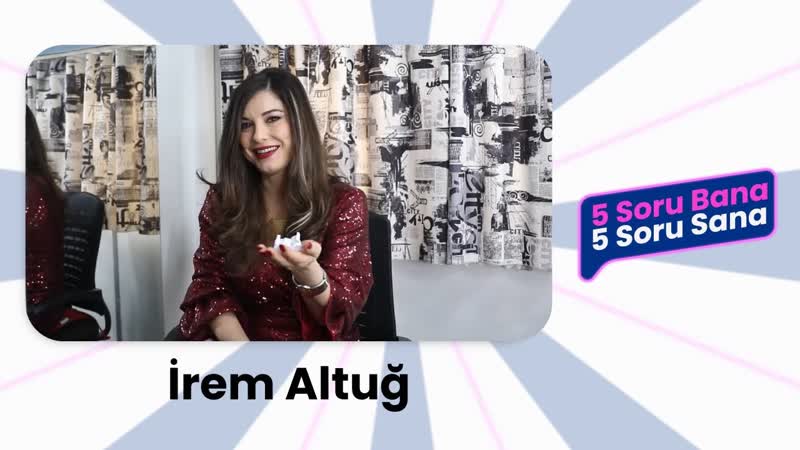 5 soru bana 5 soru sana i̇rem altuğ