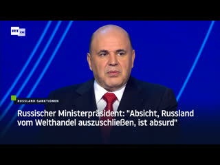 Russischer ministerpräsident "absicht, russland vom welthandel auszuschliessen, ist absurd"