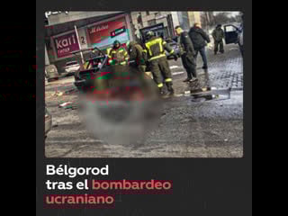 Primeros momentos tras el bombardeo ucraniano en bélgorod