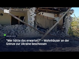 "wer hätte das erwartet?" – wohnhäuser an der grenze zur ukraine beschossen