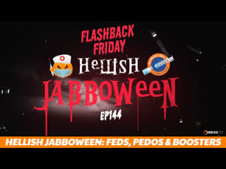 Hellish jabboween feds, pedos & boosters ep144