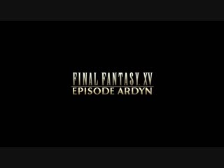 Final fantasy xv episode ardyn – teaser trailer