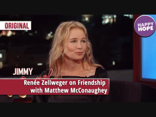 Renée zellweger on friendship with matthew mcconaughey [original]