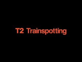 T2 trainspotting 2 / на игле 2 / порно