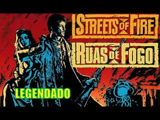 "streets of fire" ou "ruas de fogo" (1984) de walter hill legendado