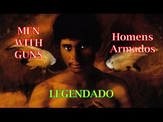 "men with guns" ou "homens armados" (1997) de john sayles legendado