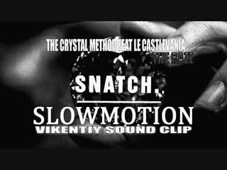 The crystal method (feat le castlevania) the raze snatch slowmotion (vikentiy sound clip)