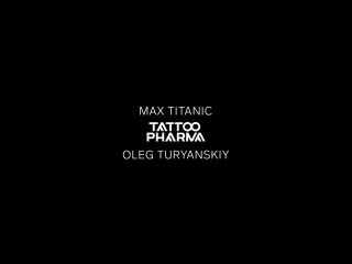 Max titanic x oleg turyanskiy x tattoo pharma